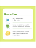 Instructions on how to take Matcha Power, 2.1oz Powder, by Pure Synergy, with a green border